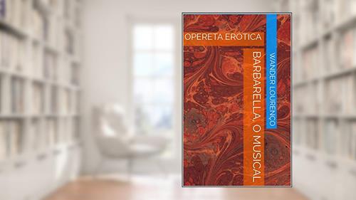 Capa de BARBARELLA, O MUSICAL: OPERETA ERÓTICA, do autor Wander Lourenço