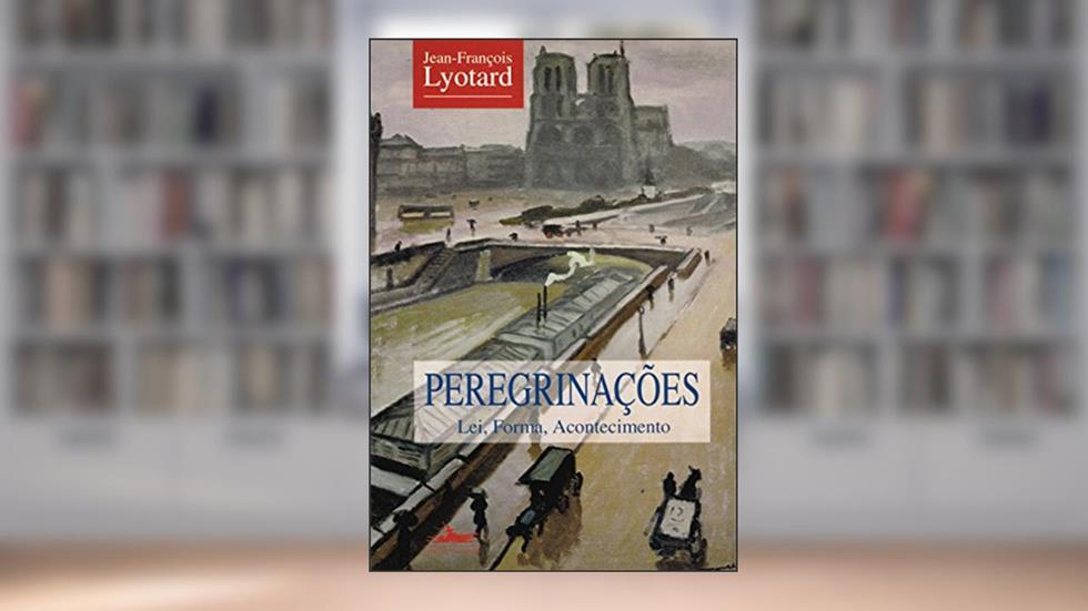 Peregrinações: Lei. Forma. Acontecimento., do autor Jean-François Lyotard