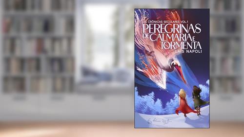 Peregrinas de Calmaria e Tormenta: As crônicas seculares - Livro 1, do autor Laís Napoli
