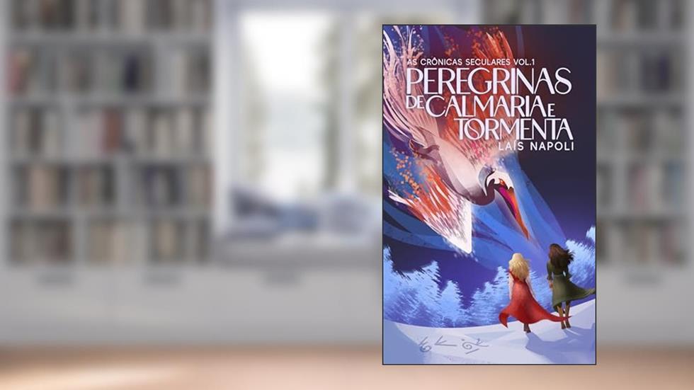 Peregrinas de Calmaria e Tormenta: As crônicas seculares - Livro 1, do autor Laís Napoli