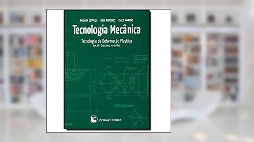 Capa de Tecnologia Mecânica. Tecnologia da Deformação Plástica. Exercícios Resolvidos - Volume 3, do autor Bárbara Gouveia; Jorge Rodrigues; Paulo Martins