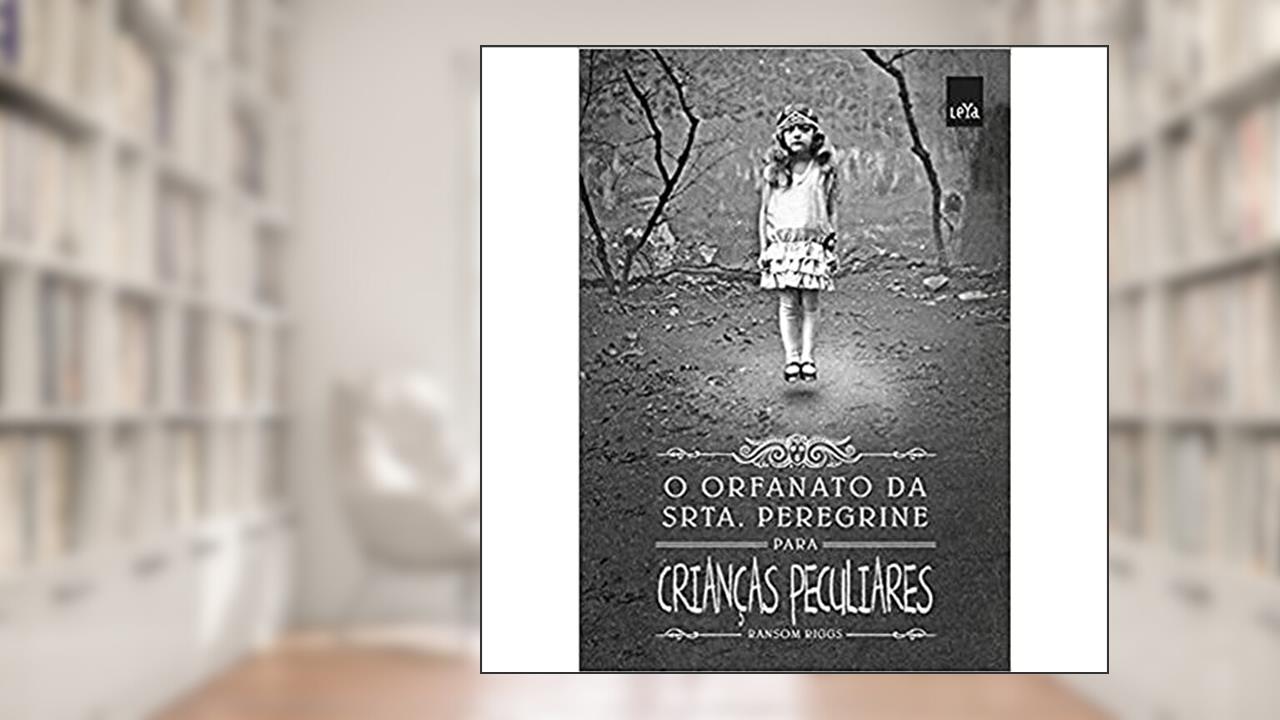 Orfanato da Srta. Peregrine Para Crianças Peculiares, do autor Ransom Riggs