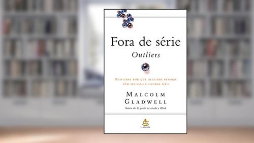 Capa de Fora de série - Outliers: Descubra por que algumas pessoas têm sucesso e outras não, do autor Malcolm Gladwell