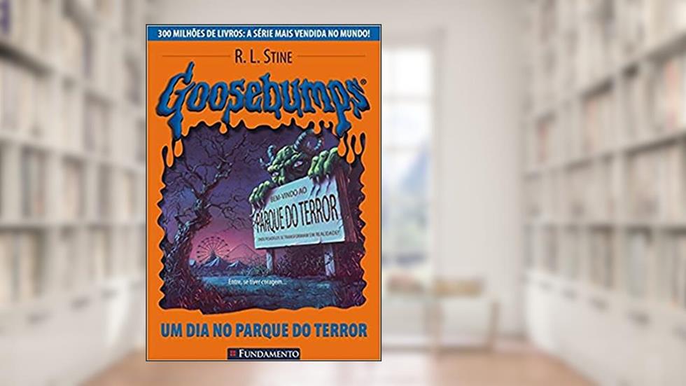 Goosebumps. Um Dia no Parque do Terror - Volume 6, do autor R. L. Stine