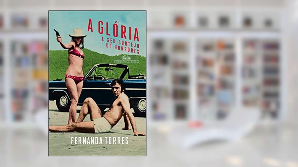 A glória e seu cortejo de horrores, do autor Fernanda Torres