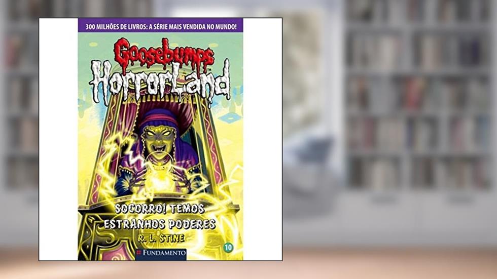 Goosebumps Horrorland. Socorro! Temos Estranhos Poderes - Volume 10, do autor R. L. Stine