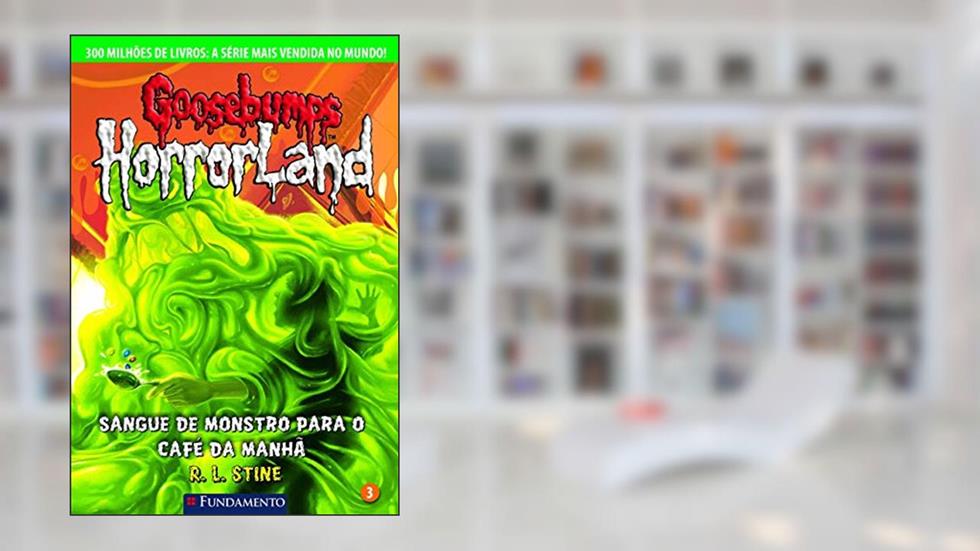 Goosebumps. Horroland. Sangue de Monstro Para o Café da Manhã - Volume 3, do autor R. L. Stine