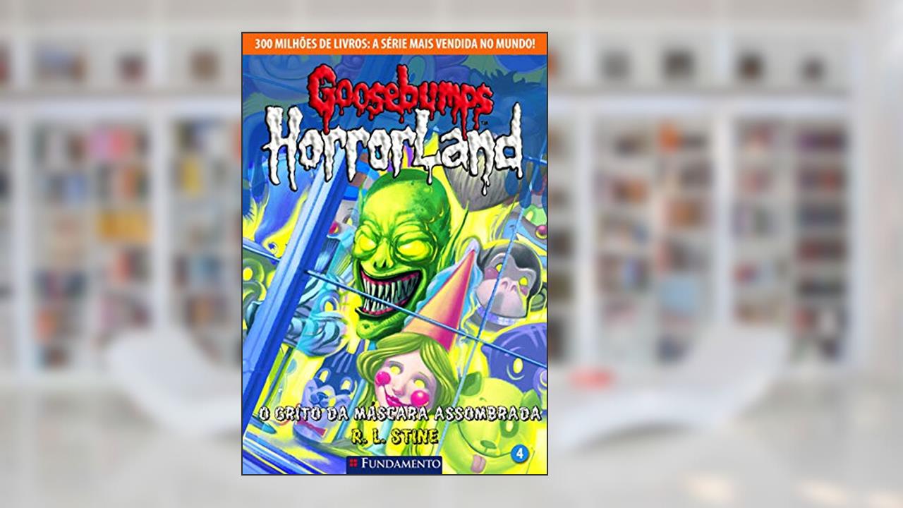 Goosebumps Horrorland. O Grito da Máscara Assombrada - Volume 4, do autor R. L. Stine