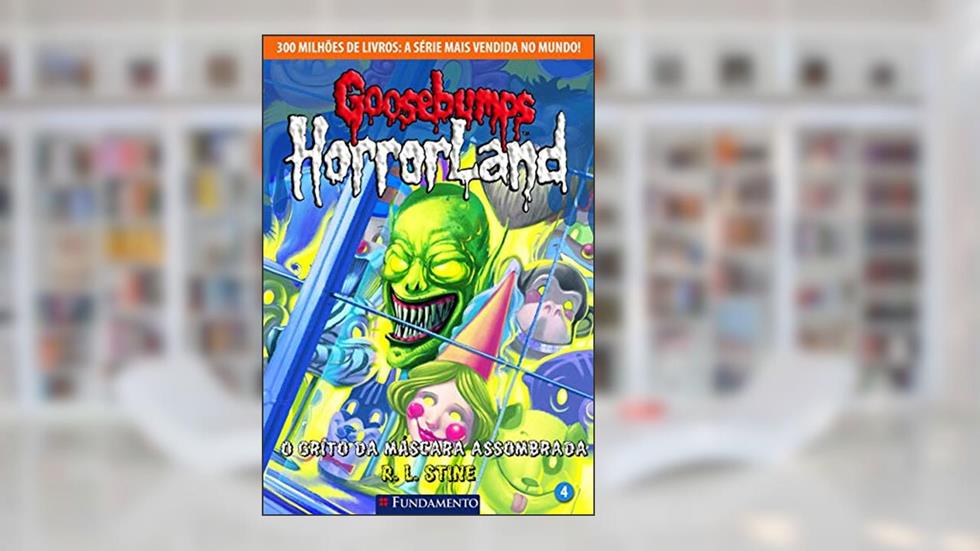 Goosebumps Horrorland. O Grito da Máscara Assombrada - Volume 4, do autor R. L. Stine