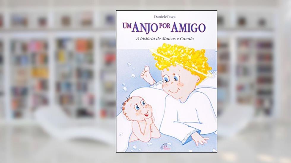Um anjo por amigo: A história de Mateus e Camilo, do autor Daniela Tasca