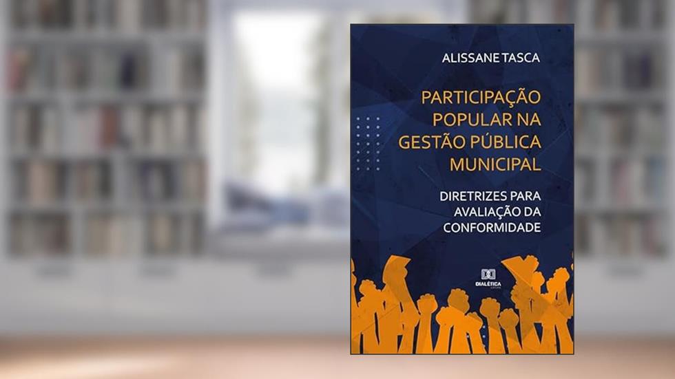 Participação popular na gestão pública municipal: diretrizes para avaliação da conformidade, do autor Alissane Lia Tasca da Silveira