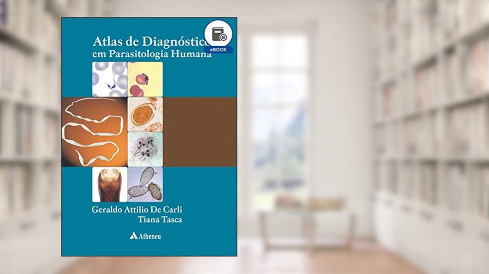 Atlas de Diagnóstico em Parasitologia Humana (eBook), do autor Geraldo Attilio De Carli; Tiana Tasca