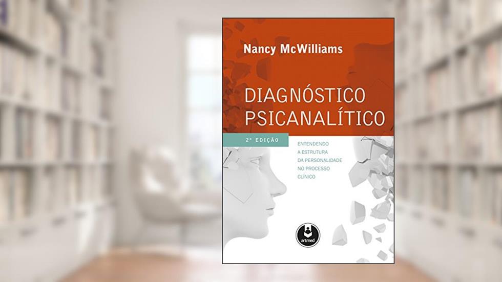 Diagnóstico Psicanalítico: Entendendo a Estrutura da Personalidade no Processo Clínico, do autor Nancy McWilliams
