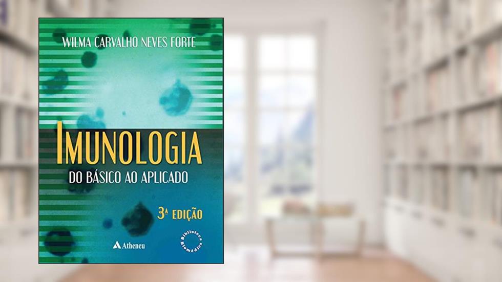 Imunologia do Básico ao Aplicado - 3ª Edição (eBook), do autor Wilma Carvalho Neves Forte