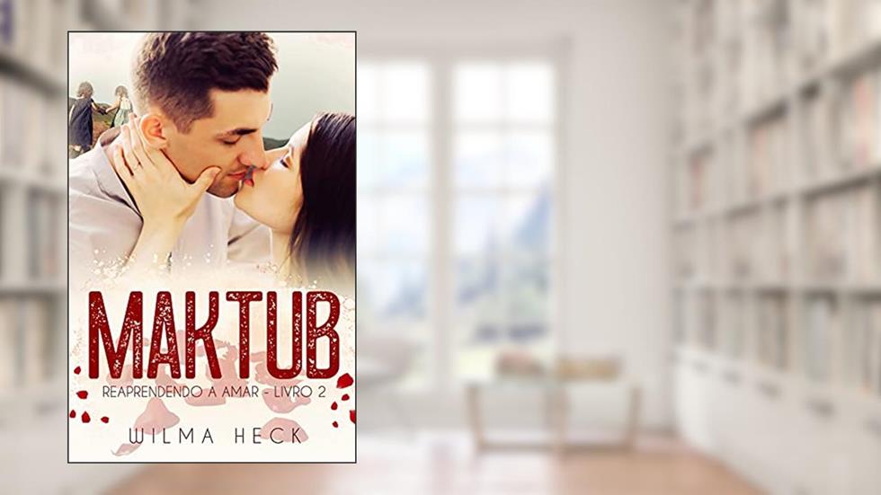 Maktub: Livro 2 da Série Reaprendendo a amar, do autor Wilma Heck