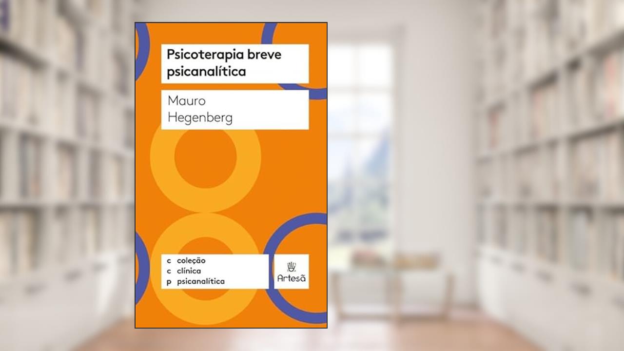Psicoterapia Breve Psicanalítica, do autor Mauro Hegenberg