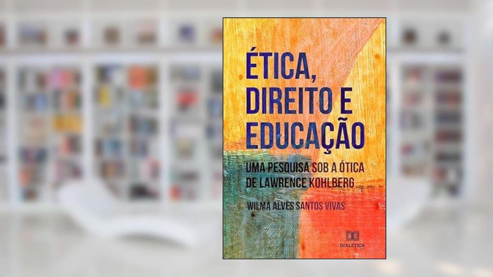 Capa de Ética, Direito e Educação: uma pesquisa sob a ótica de Lawrence Kohlberg, do autor Wilma Alves Santos Vivas