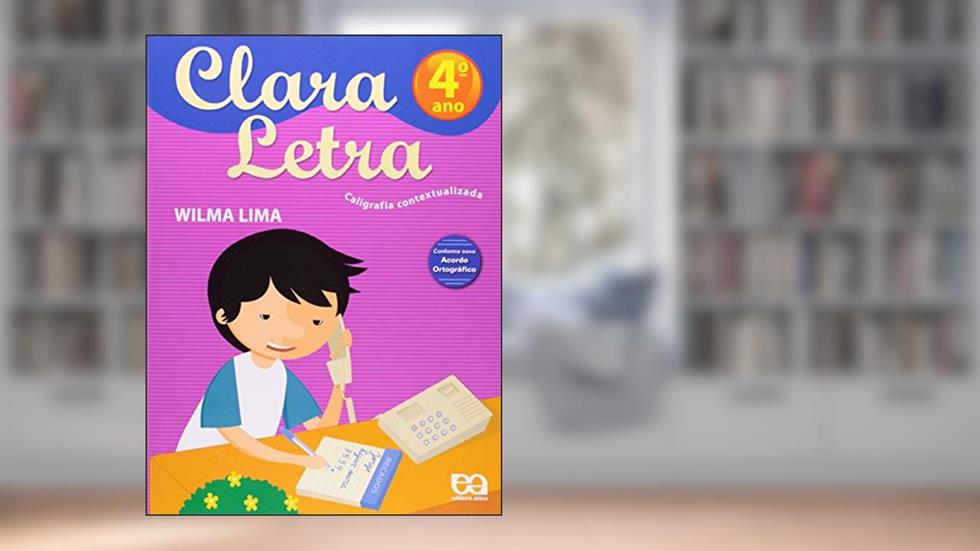 Clara Letra. Caligrafia Contextualizada. 4º Ano, do autor Wilma Lima