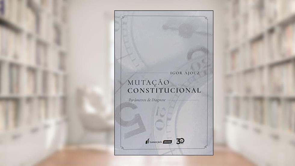Mutação Constitucional - Parâmetros de Diagnose - 2019, do autor Igor Ajouz