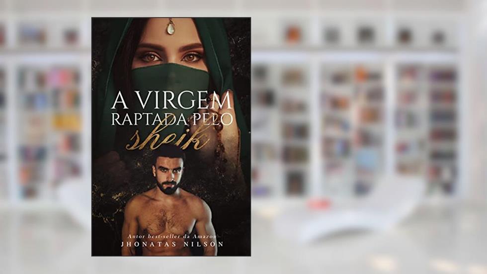 A Virgem Raptada pelo Sheik, do autor Jhonatas Nilson