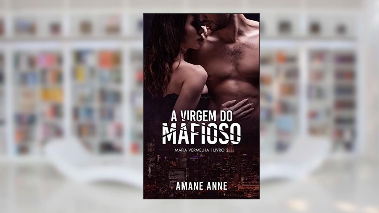 A Virgem do Mafioso (Máfia Vermelha Livro 2), do autor Amane Anne