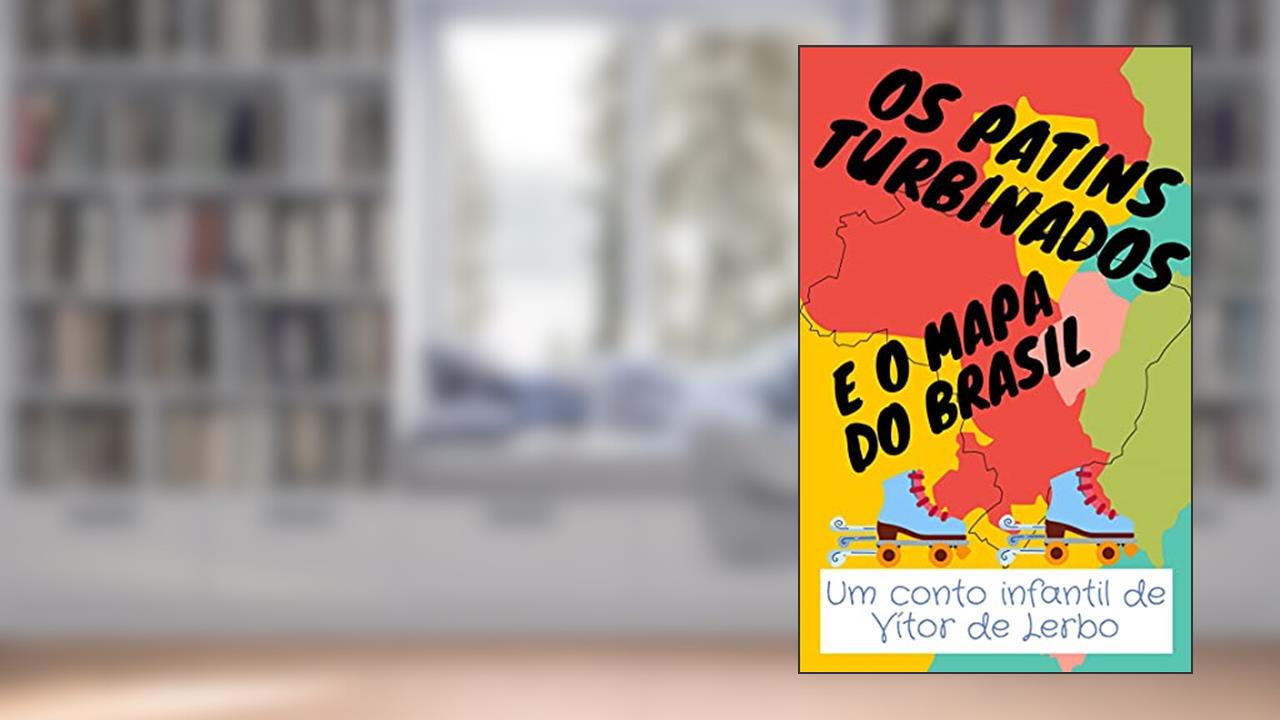 Os Patins Turbinados e o Mapa do Brasil, do autor Vítor de Lerbo
