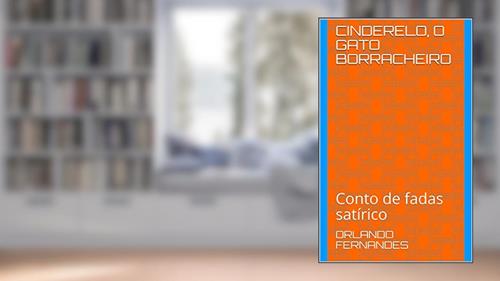 Capa de CINDERELO, O GATO BORRACHEIRO: Conto de fadas satírico, do autor Orlando Fernandes