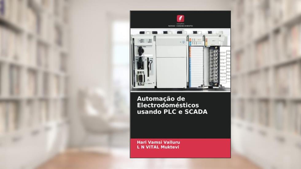 Automação de Electrodomésticos usando PLC e SCADA (Portuguese Edition), do autor Hari Vamsi Valluru; L N VITAL Muktevi