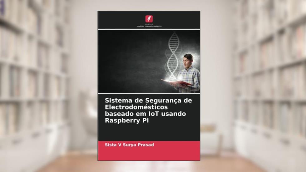 Sistema de Segurança de Electrodomésticos baseado em IoT usando Raspberry Pi, do autor Sista V Surya Prasad