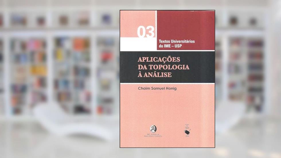 Aplicações da opologia à Análise: Textos Universitários do ime - usp: 3, do autor Chaim Samuel Honig