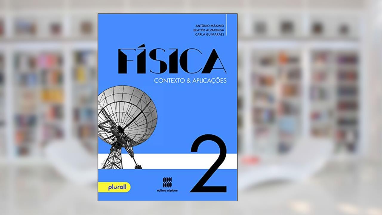 Capa de Física - 2º Ano: Contexto & aplicações, do autor Antônio Máximo; Beatriz Alvarenga