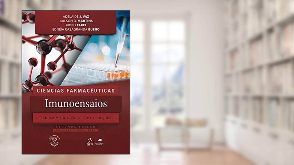 Ciências Farmacêuticas - Imunoensaios - Fundamentos e Aplicações, do autor Adelaide J. Vaz; Joilson O. Martins; Kioko Takei; Ednéia Casagranda Bueno