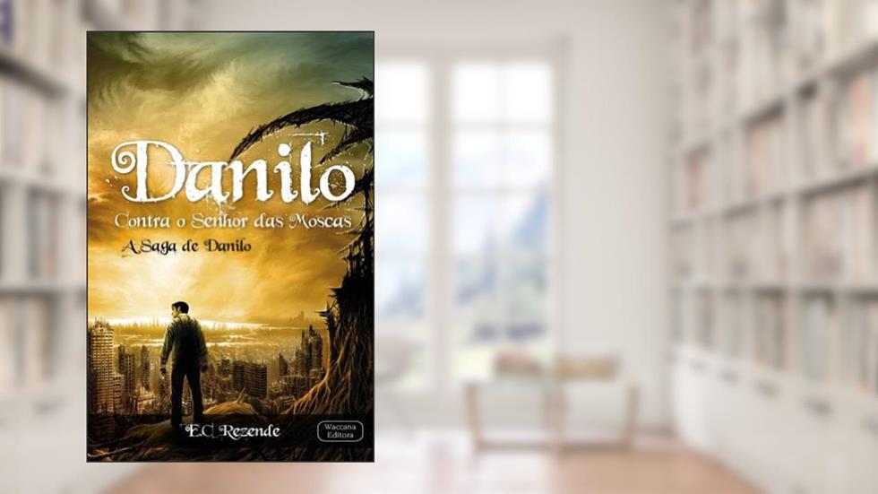 Danilo Contra o Senhor das Moscas (A Saga de Danilo Livro 1), do autor E.C. Rezende