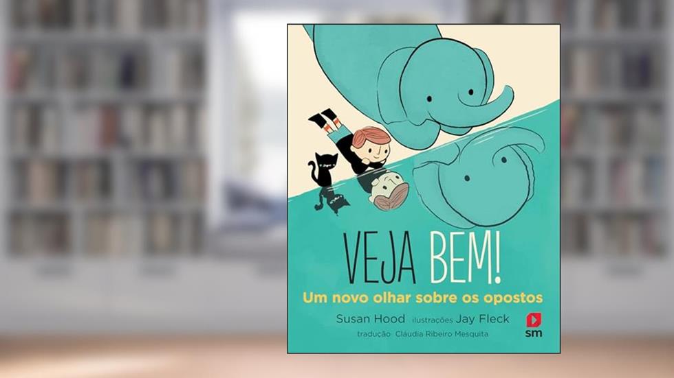 Veja Bem! Um Novo Olhar Sobre os Opostos, do autor Susan Hood