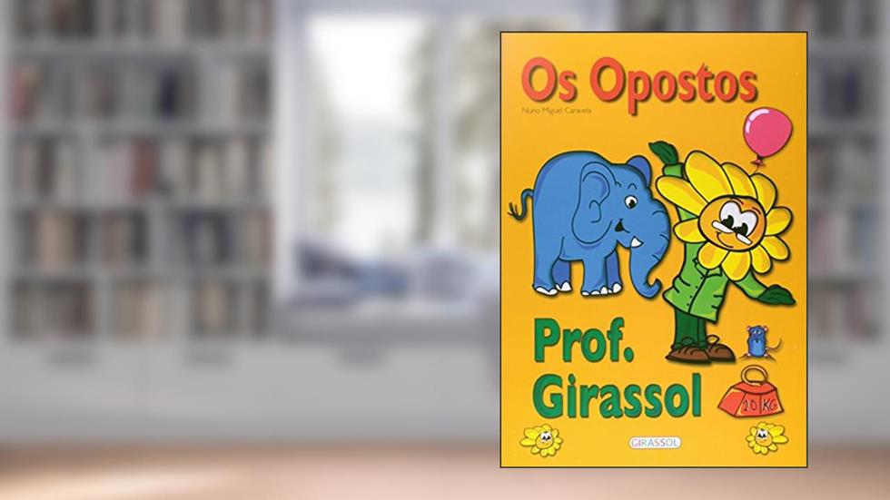 Aprenda com o Professor Girassol. Opostos, do autor Nuno Miguel Caravela