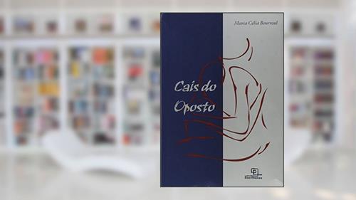 Capa de Cais do Oposto, do autor Maria Celia Bourroul