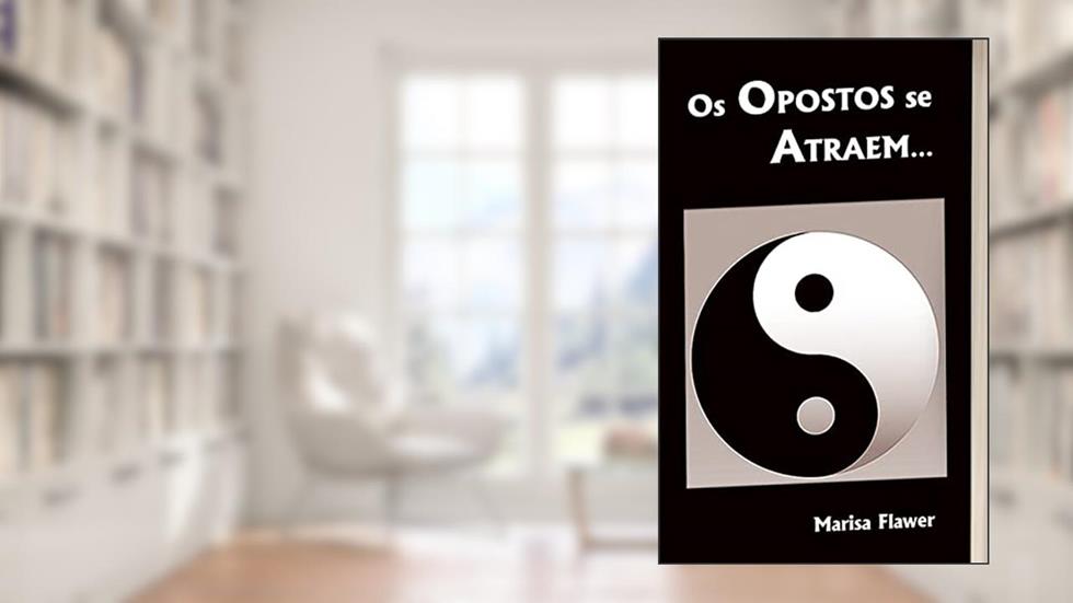 Os Opostos se Atraem..., do autor Marisa Flawer
