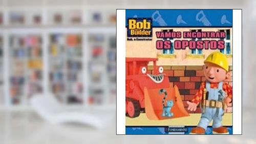 Capa de Bob, O Construtor. Vamos Encontrar Os Opostos, do autor Jenny Miglis
