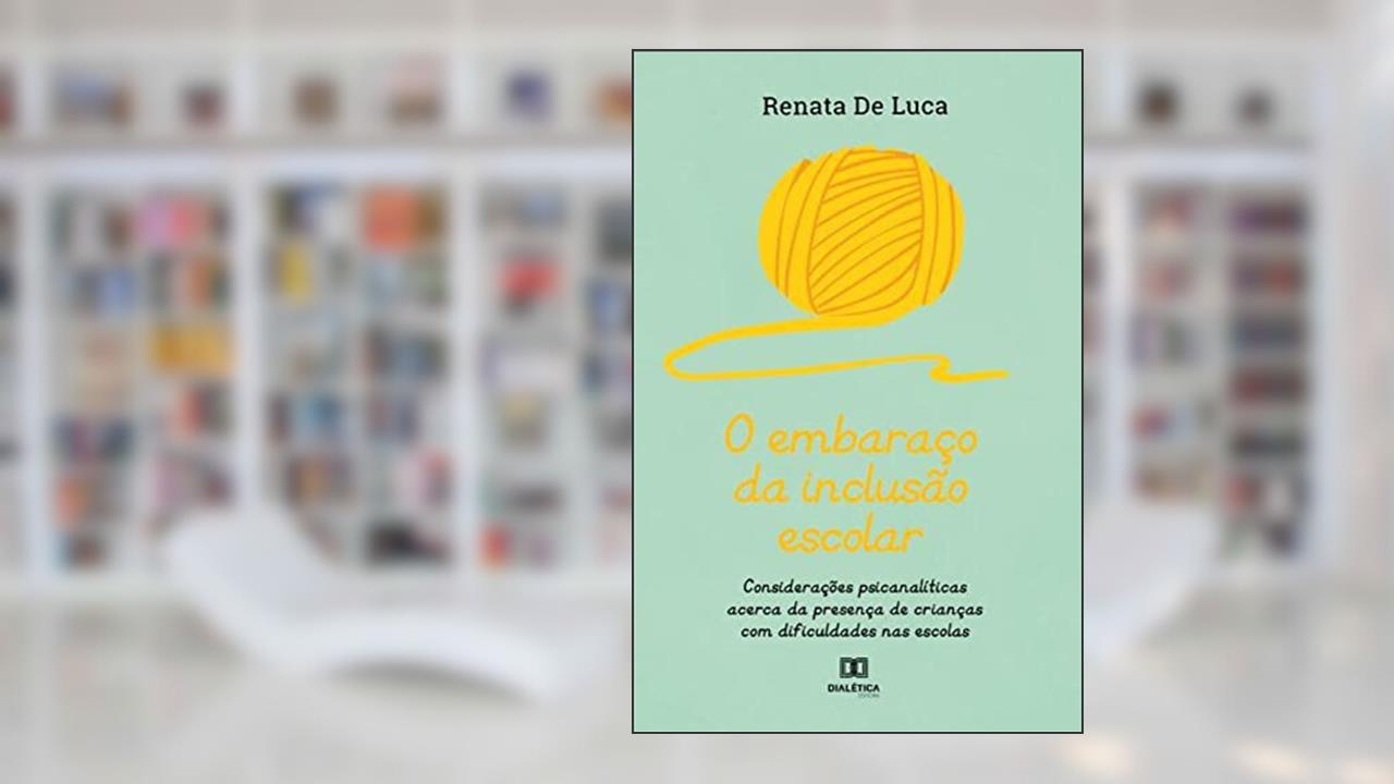 O embaraço da inclusão escolar: considerações psicanalíticas acerca da presença de crianças com dificuldades nas escolas, do autor Renata De Luca