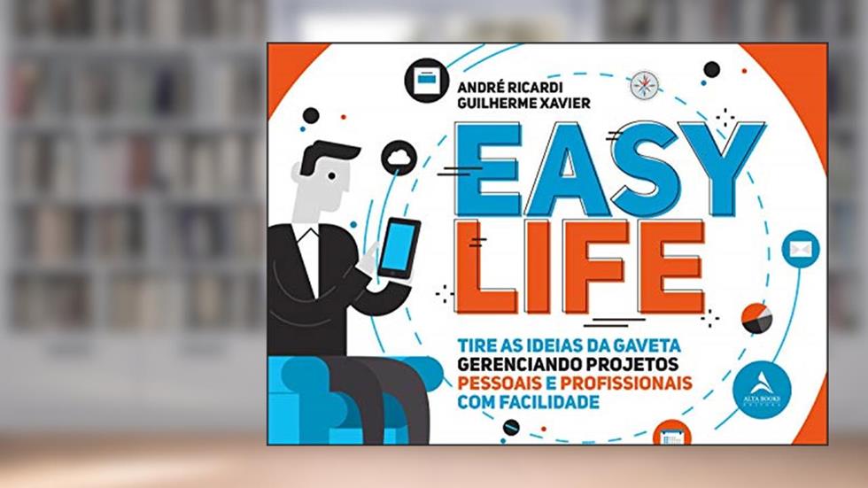 Easy Life: Tire as Idéias da Gaveta, Gerenciando Projetos Pessoais e Profissionais com Facilidade, do autor André Ricardi; Guilherme Xavier