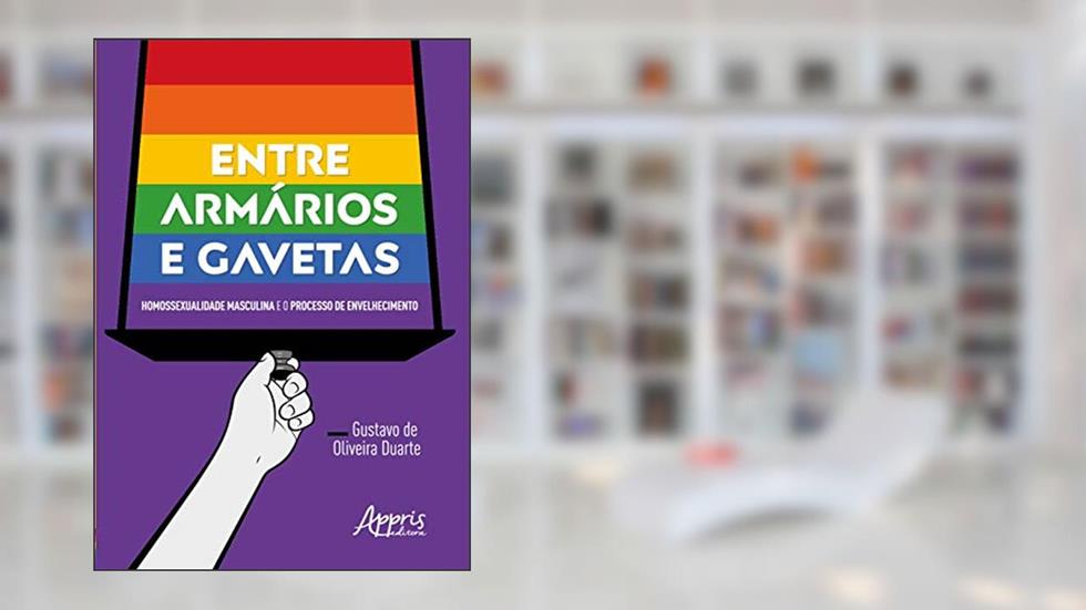 Entre armários e gavetas: homossexualidade masculina e o processo de envelhecimento, do autor Gustavo de Oliveira Duarte