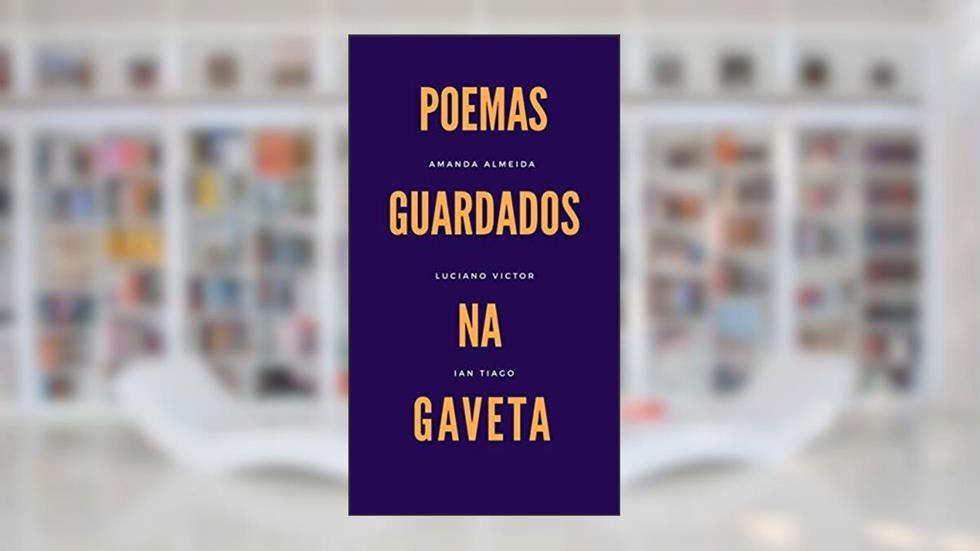 Poemas guardados na gaveta, do autor Luciano Victor; Amanda Almeida; Ian Tiago