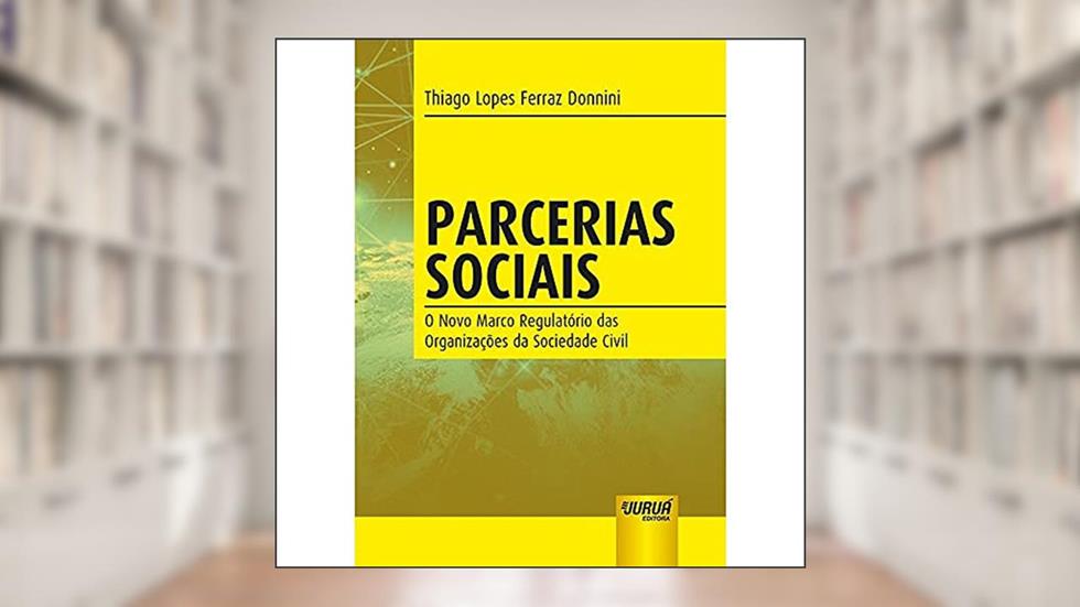 Parcerias Sociais - O Novo Marco Regulatório das Organizações da Sociedade Civil, do autor Thiago Lopes Ferraz Donnini