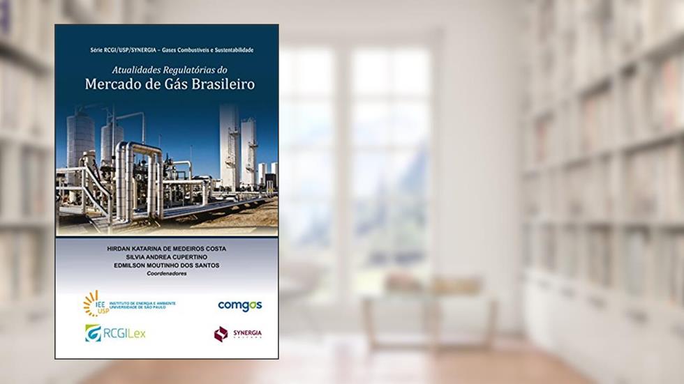 Atualidades Regulatórias do Mercado de Gás Brasileiro, do autor Hirdan K. M. Costa; Silvia A. Cupertino; Edmilson M. dos Santos