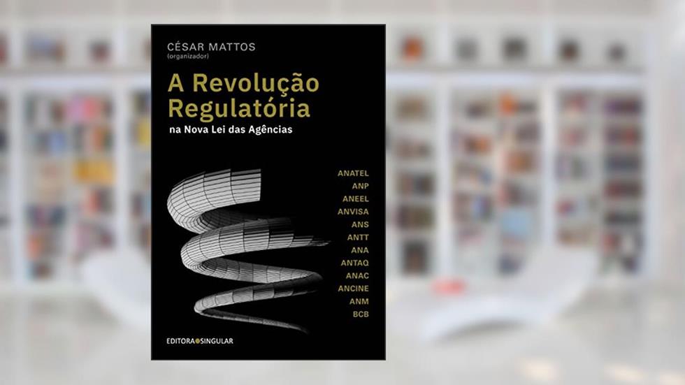 A revolução regulatória na nova lei das agências, do autor Cesar Mattos