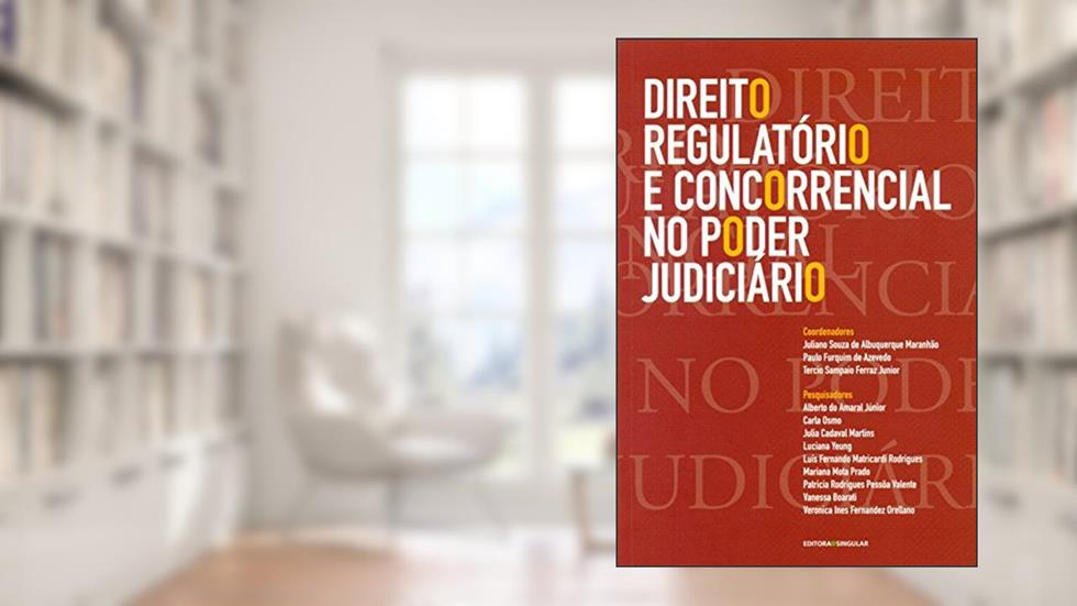 Direito Regulatório e Concorrencial no Poder Judiciário, do autor Juliano Souza de Albuquerque Maranhão; Paulo Furquim de Azevedo; Tercio Sampaio Ferraz Junior