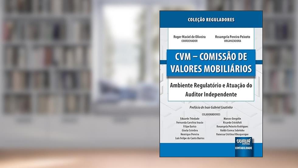 CVM - Comissão de Valores Mobiliários - Ambiente Regulatório e Atuação do Auditor Independente - Coleção Reguladores, do autor Coordenador: Roger Maciel de Oliveira - Organizadora: Rosangela Pereira Peixoto