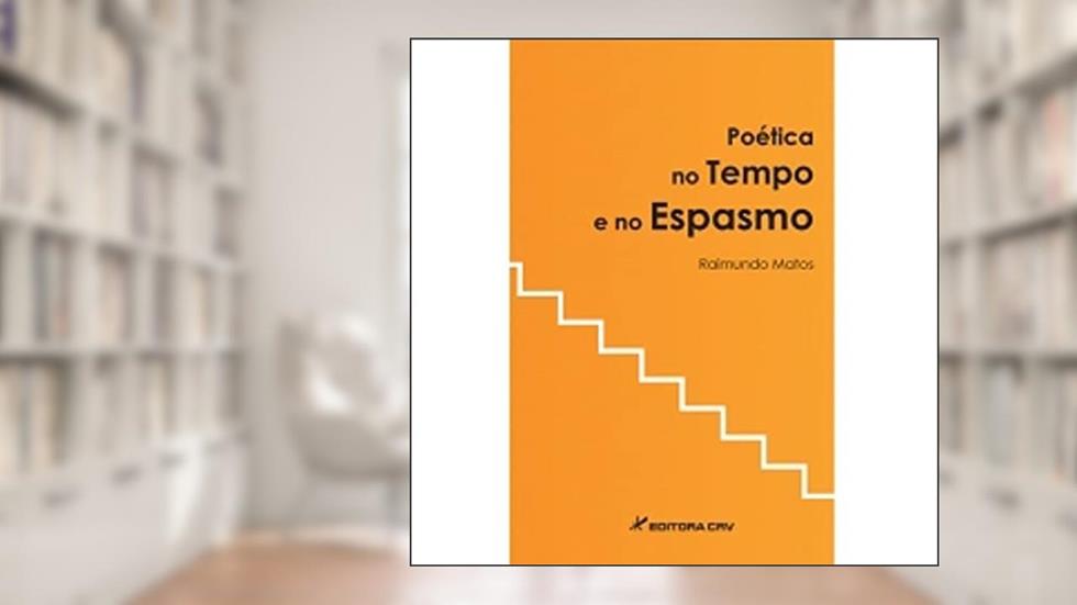 Poética no tempo e no espasmo, do autor Raimundo Lopes Matos