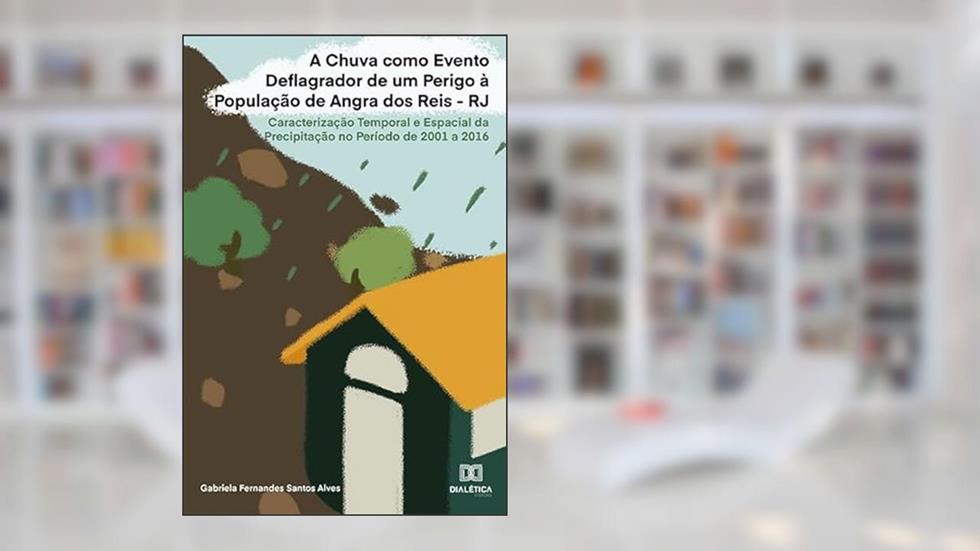 A chuva como evento deflagrador de um perigo à população de Angra dos Reis - RJ: caracterização temporal e espacial da precipitação no período de 2001 a 2016, do autor Gabriela Fernandes Santos Alves