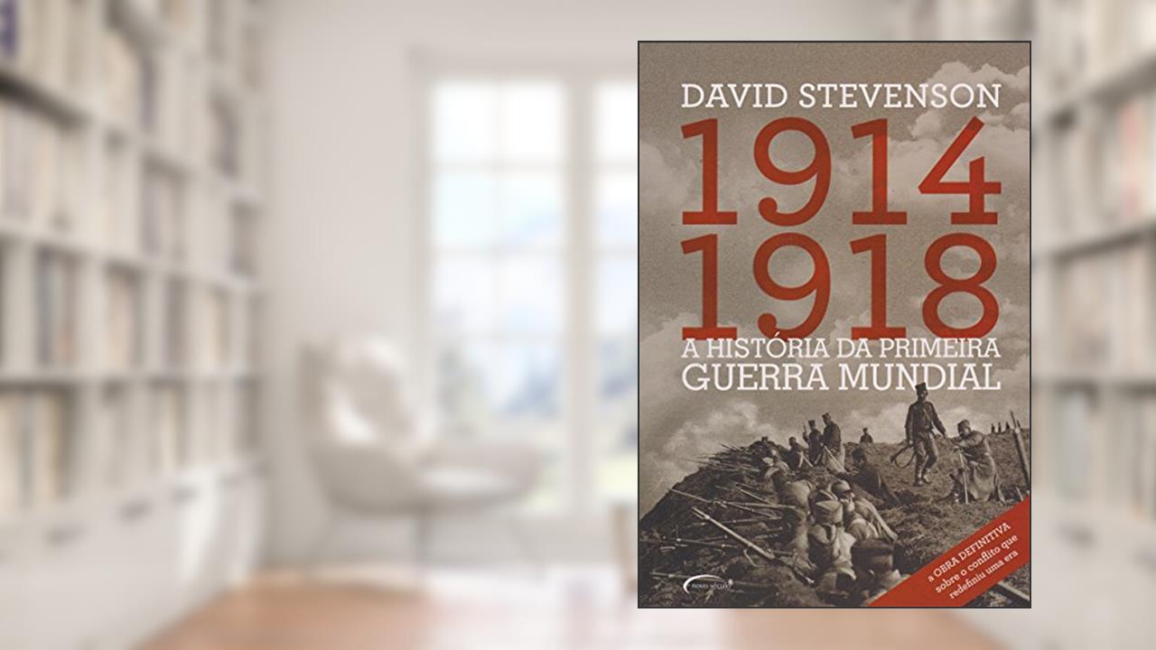 A História da Primeira Guerra Mundial. 1914-1918, do autor DAVID STEVENSON